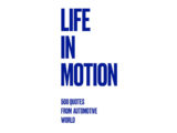 Life in Motion. 500 quotes from automotive world